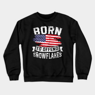 Born To Offend Snowflakes US Flag Funny American Republican Crewneck Sweatshirt